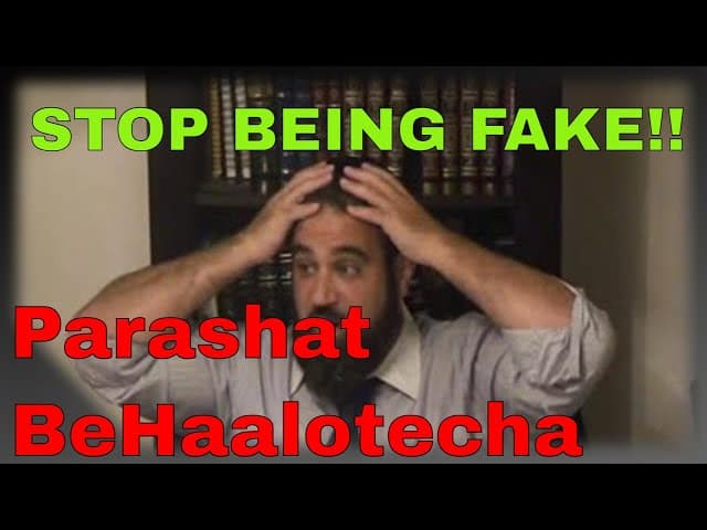 Parashat BeHaalotecha, Stop Being Fake