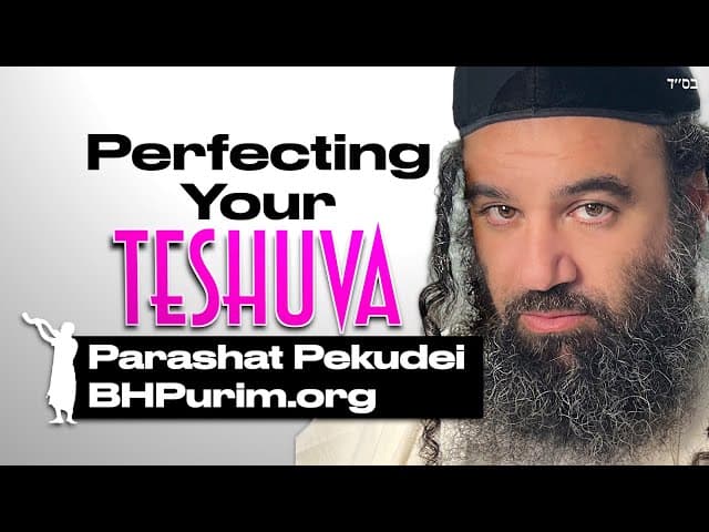 Parashat Pekudei Perfecting Your TeShuva By Building The Tabernacle