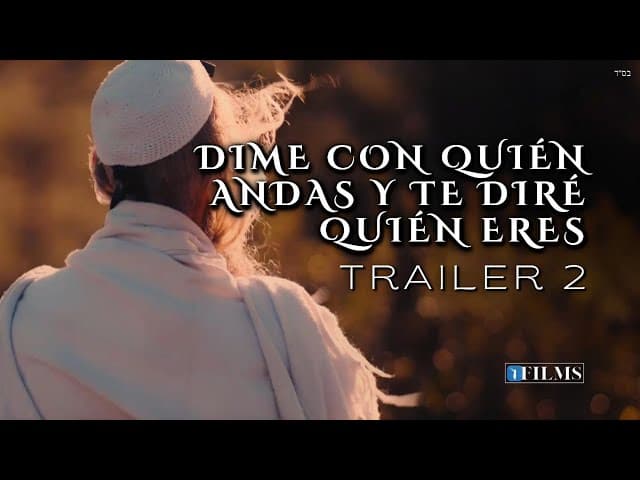 Dime con quién andas y te diré quien eres. Segundo trailer de la Película, por el Rabí YARON REUVEN.