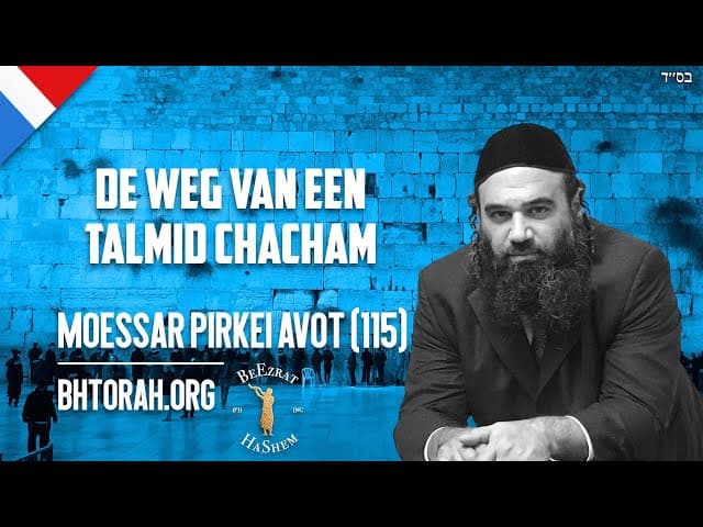 De weg van een Talmid Chacham - Mussar Pirkei Avot (115)