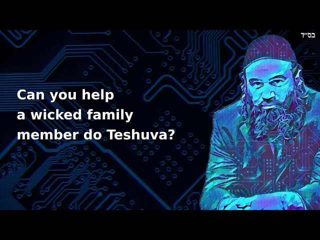 Can you help a wicked family member do Teshuva?