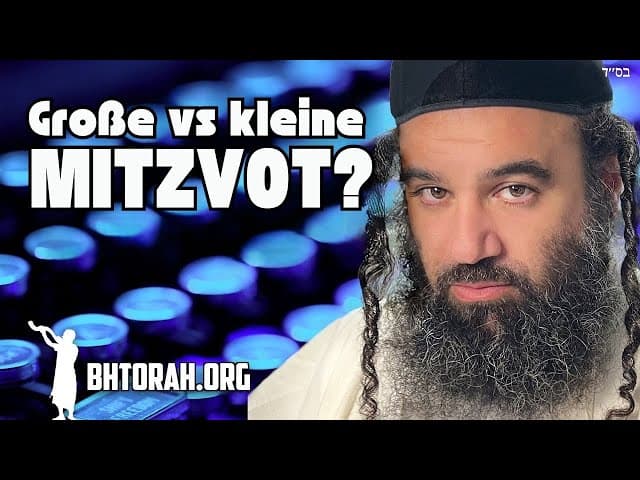 Große Mitzvot vs kleine Mitzvot