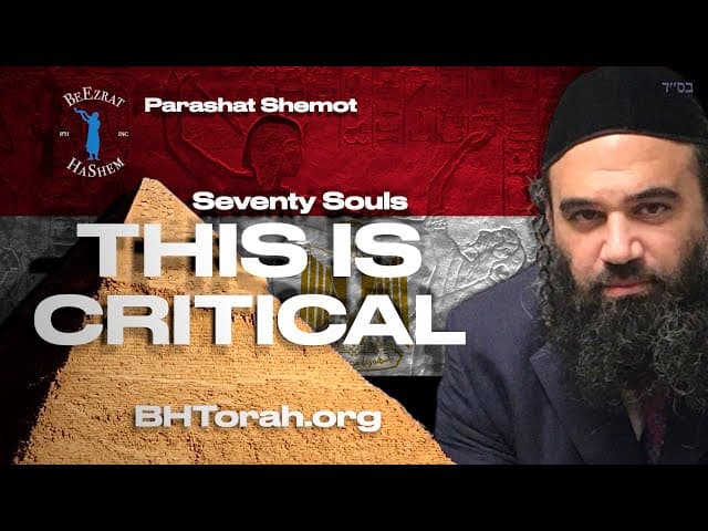 THIS IS CRITICAL: 70 People Went Down To Egypt In Parashat Shemot