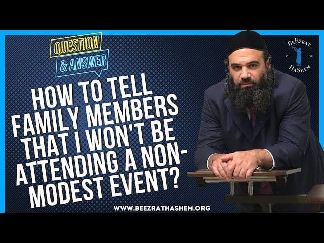 HOW TO TELL FAMILY MEMBERS THAT I WON'T BE ATTENDING A NON MODEST EVENT?