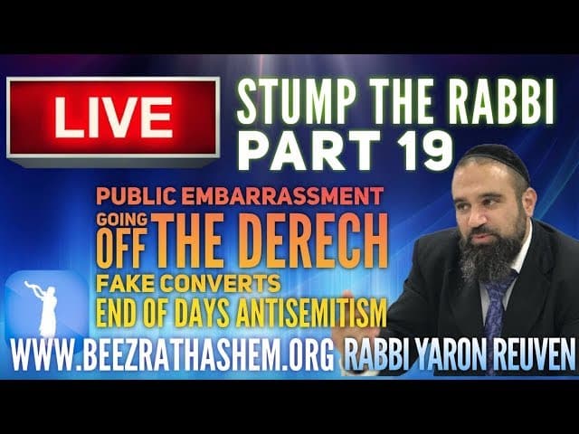 Public Embarrassment, Going OTD, Fake Converts, End Of Days Anti Semitism - STUMP THE RABBI (19)