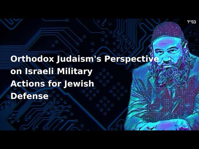 Orthodox Judaism's Perspective on Israeli Military Actions for Jewish Defense