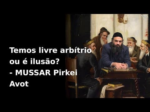 Temos livre arbítrio ou é ilusão? - MUSSAR Pirkei Avot