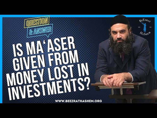   IS MA ASER GIVEN FROM MONEY LOST IN INVESTMENTS