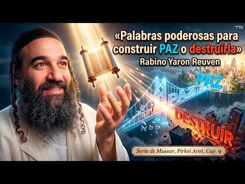 «Palabras poderosas para construir PAZ o destruírla» Serie de Mussar, PirkeiAvot. Cap.9