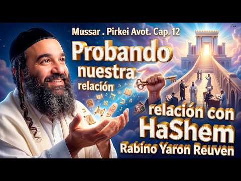 Probando nuestra relación con HaShem - MUSSAR Pirkei Avot 13
