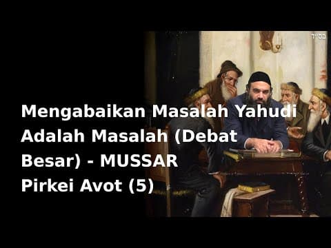 Mengabaikan Masalah Yahudi Adalah Masalah (Debat Besar) - MUSSAR Pirkei Avot (5)