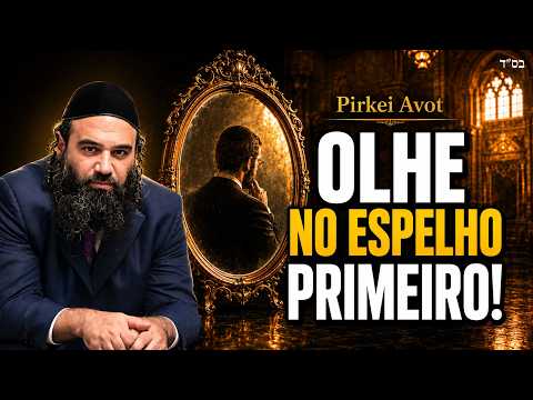 Olhe no Espelho Antes de Culpar os Outros - Pirkei Avot (17)